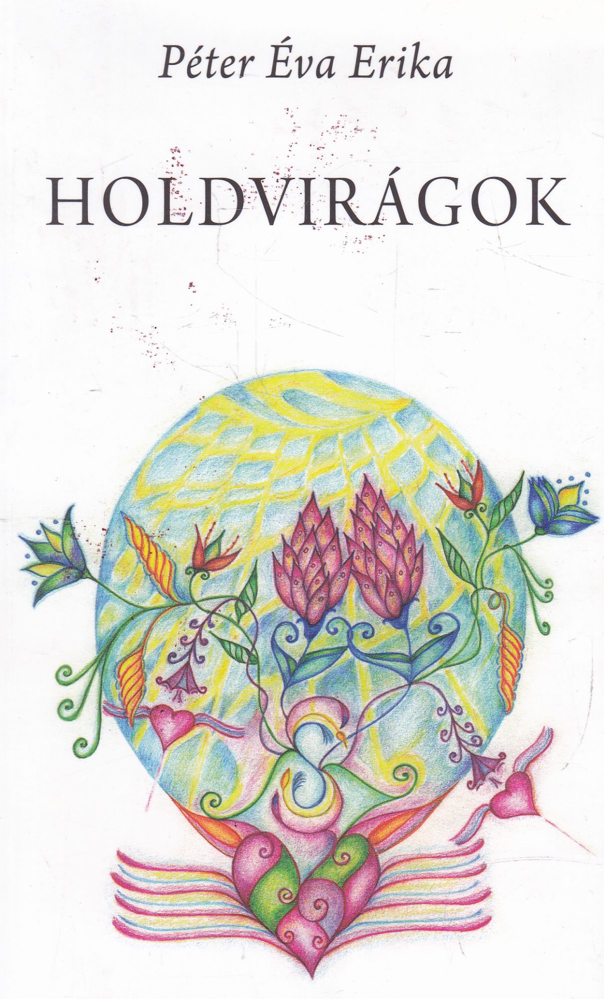 Péter Éva Erika, Lukács Mária - Holdvirágok (dedikált) Péter Éva Erika, Lukács Mária - Holdvirágok (dedikált), Budapest 2013 antikvár könyv