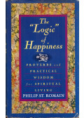 Philip St. Romain - The "Logic" of Happiness: Proverbs and Practical Wisdom for Spiritual Living