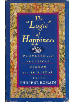 Philip St. Romain - The "Logic" of Happiness: Proverbs and Practical Wisdom for Spiritual Living Philip St. Romain - The "Logic" of Happiness: Proverbs and Practical Wisdom for Spiritual Living, Liguori, Missouri 1994 antikvár könyv