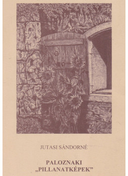 Jutasi Sándorné - Paloznaki "pillanatképek" (dedikált) Jutasi Sándorné - Paloznaki "pillanatképek" (dedikált), Paloznak 2012 antikvár könyv