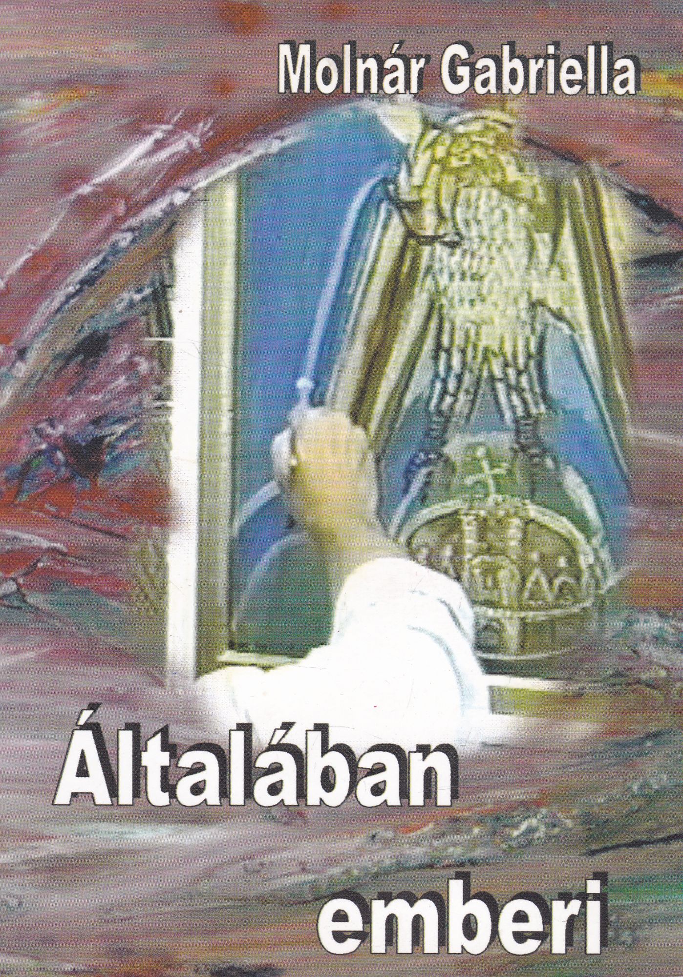 Molnár Gabriella - Általában emberi (dedikált) Molnár Gabriella - Általában emberi (dedikált), Debrecen 2005 antikvár könyv