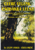 Legány András,Vértes Imréné - Gyere velünk, csodákra lelsz (dedikált)