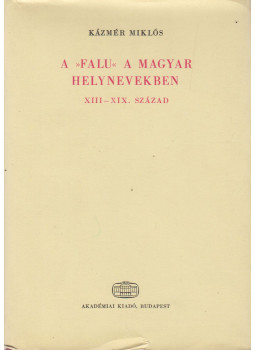 Kázmér Miklós - A »falu« a magyar helynevekben Kázmér Miklós - A »falu« a magyar helynevekben, Budapest 0 antikvár könyv