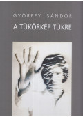 Győrffy Sándor - A tükörkép tükre (dedikált)