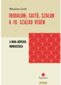 Mészáros Zsolt - Irodalom, sajtó, szalon a 19. század végén