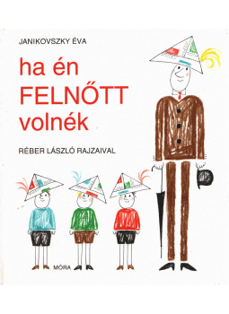 Janikovszky Éva - Ha én felnőtt volnék Janikovszky Éva - Ha én felnőtt volnék, Budapest 2004 antikvár könyv