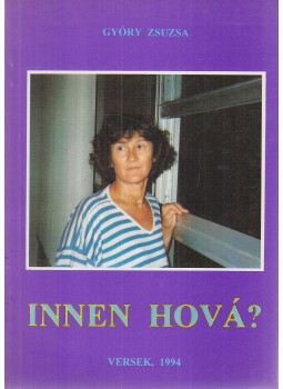 Győry Zsuzsa - Innen hová? (dedikált) Győry Zsuzsa - Innen hová? (dedikált), Budapest 1994 antikvár könyv