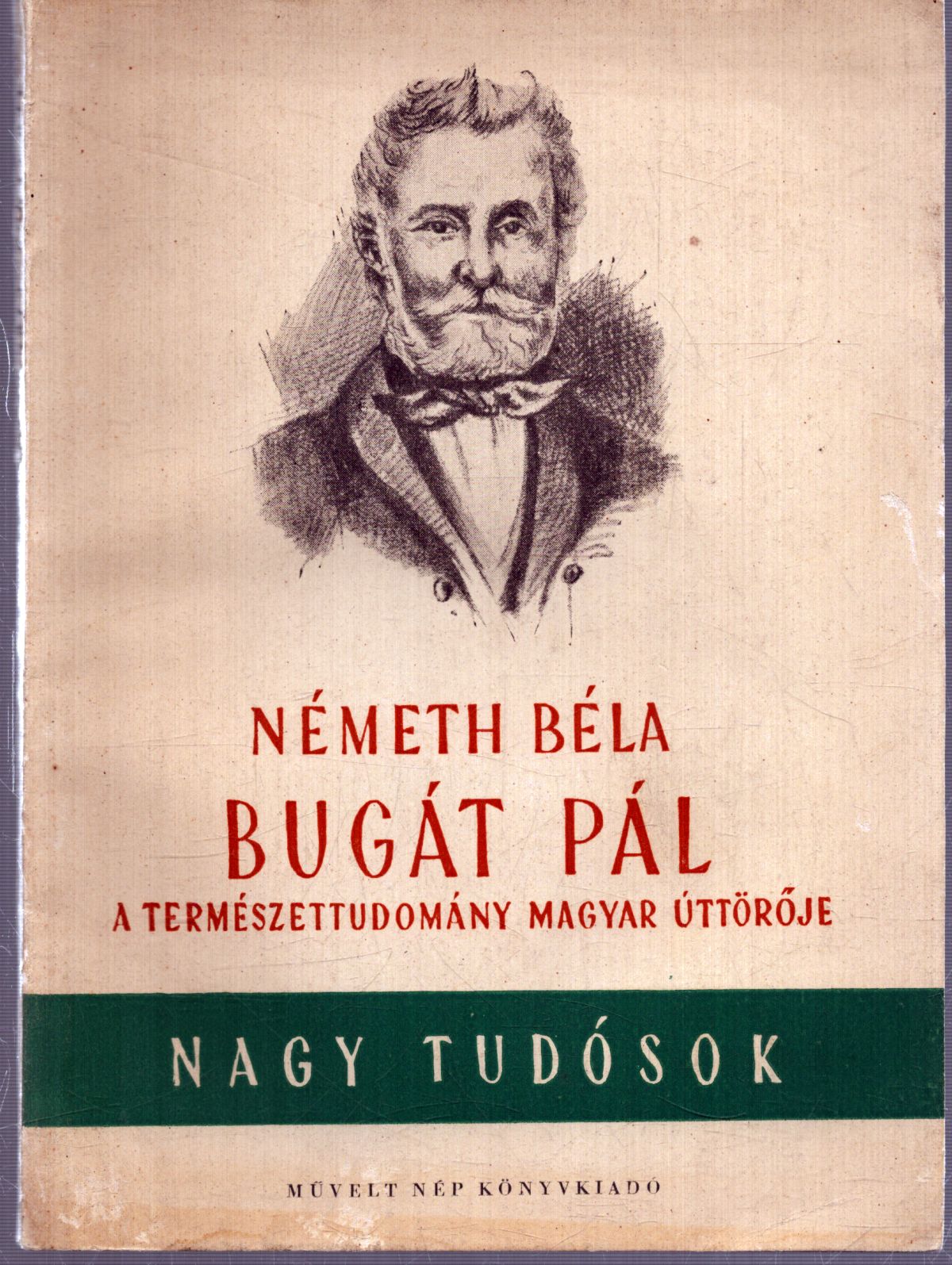 Németh Béla - Bugát Pál - A természettudomány magyar úttörője Németh Béla - Bugát Pál - A természettudomány magyar úttörője, Budapest 1951 antikvár könyv