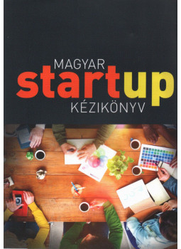 Dr. Szabó Tibor - Magyar startup kézikönyv Dr. Szabó Tibor - Magyar startup kézikönyv, Budapest 2016 antikvár könyv