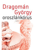Dragomán György - Oroszlánkórus