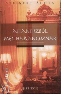 Steinert Ágota - Atlantiszból még harangoznak Steinert Ágota - Atlantiszból még harangoznak, null 2008 antikvár könyv