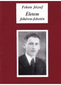 Fekete József - Életem, fehéren - feketén (dedikált)