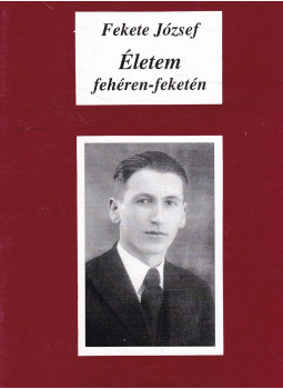 Fekete József - Életem, fehéren - feketén (dedikált) Fekete József - Életem, fehéren - feketén (dedikált), null 2001 antikvár könyv