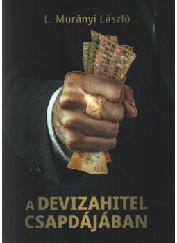 L. Murányi László - A devizahitel csapdájában L. Murányi László - A devizahitel csapdájában, Budapest 2025 antikvár könyv