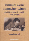 Neszmélyi Károly - Kodolányi János életútjáról, műveiről, istenhitéről