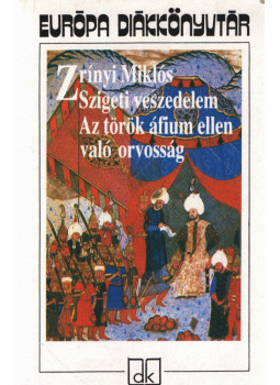 Zrínyi Miklós - Szigeti veszedelem / Az török áfium ellen való orvosság Zrínyi Miklós - Szigeti veszedelem / Az török áfium ellen való orvosság, Budapest 2001 antikvár könyv