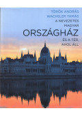 Wachsler Tamás; Török András - A nevezetes magyar Országház és a tér, ahol áll