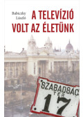 Babiczky László  - A televízió volt az életünk