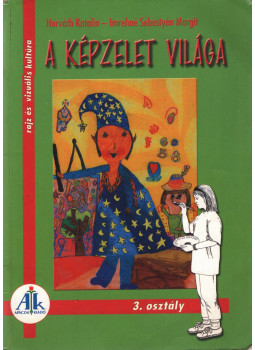 Horváth Katalin, Imrehné Sebestyén Margit - A képzelet világa 3. osztály Horváth Katalin, Imrehné Sebestyén Margit - A képzelet világa 3. osztály, Celldömölk 2002 antikvár könyv