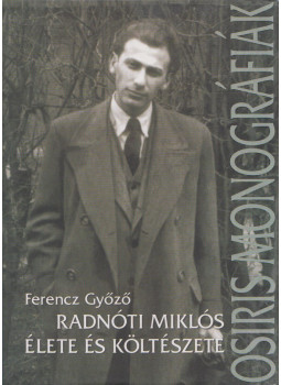 Ferencz Győző - Radnóti Miklós élete és költészete Ferencz Győző - Radnóti Miklós élete és költészete, Budapest 2009 antikvár könyv