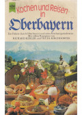 Richard Kerler,Gertrud Kirchdorfer - Kochen und Reisen in Oberbayern