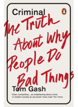 Tom Gash - Criminal - The Truth About Why People Do Bad Things Tom Gash - Criminal - The Truth About Why People Do Bad Things, null 2017 antikvár könyv