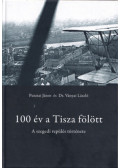 Pusztai János,Ványai László - 100 év a Tisza fölött