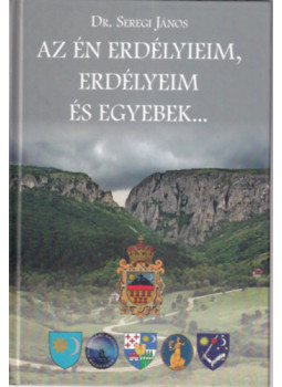 Seregi János - Az én erdélyieim, erdélyeim és egyebek... Seregi János - Az én erdélyieim, erdélyeim és egyebek..., null 2016 antikvár könyv