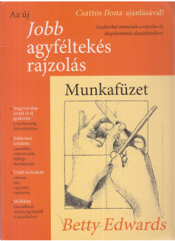 Betty Edwards - Az új jobb agyféltekés rajzolás - Munkafüzet Betty Edwards - Az új jobb agyféltekés rajzolás - Munkafüzet, Budapest 2016 antikvár könyv