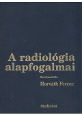 Horváth Ferenc,Fráter Loránd,Kuhn Endre,Péter Mózes,Novák Károly,Forgács Sándor,Kis Éva - A radiológia alapfogalmai