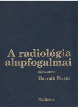 Horváth Ferenc, Fráter Loránd, Kuhn Endre, Péter Mózes, Novák Károly, Forgács Sándor, Kis Éva - A radiológia alapfogalmai Horváth Ferenc, Fráter Loránd, Kuhn Endre, Péter Mózes, Novák Károly, Forgács Sándor, Kis Éva - A radiológia alapfogalmai, null 1994 antikvár könyv