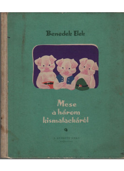 Benedek Elek - Mese a három kismalackáról Benedek Elek - Mese a három kismalackáról, null 1960 antikvár könyv