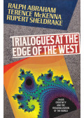 Ralph Abraham,Terence McKenna,Rupert Sheldrake - Trialogues at the Edge of the West: Chaos, Creativity, and the Resacralization of the World