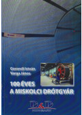 Gorondi István,Varga János - 100 éves a Miskolci Drótgyár