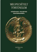 Hegedűs András - Megpecsételt történelem (Középkori pecsétek Esztergomból)