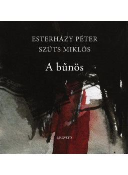 Esterházy Péter, Szüts Miklós - A bűnös Esterházy Péter, Szüts Miklós - A bűnös, Budapest 2015 antikvár könyv