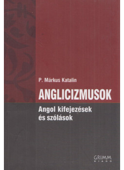 P. Márkus Katalin - Anglicizmusok P. Márkus Katalin - Anglicizmusok, Szeged 2009 antikvár könyv