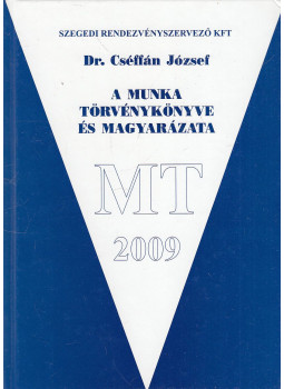 Dr. Cséffán József - A Munka Törvénykönyve és magyarázata Dr. Cséffán József - A Munka Törvénykönyve és magyarázata, Szeged 2009 antikvár könyv