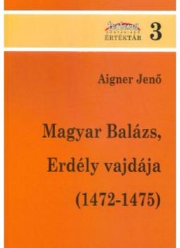 Aigner Jenő - Magyar Balázs, Erdély vajdája (1472-1475) Aigner Jenő - Magyar Balázs, Erdély vajdája (1472-1475), null 2018 antikvár könyv