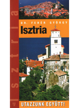 Fehér György - Isztria Fehér György - Isztria, Budapest 2007 antikvár könyv
