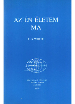 E. G. White - Az én életem ma E. G. White - Az én életem ma, Zürich 1990 antikvár könyv
