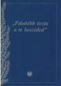  - "Felettébb tiszta a te beszéded"