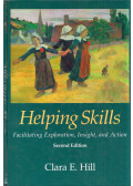 Clara E. Hill - Helping Skills: Facilitating Exploration, Insight, and Action
