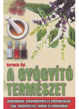 Berente Ági - A gyógyító természet Berente Ági - A gyógyító természet, Kecskemét 0 antikvár könyv