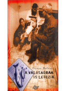 Györe Balázs - A valóságban is létezik Györe Balázs - A valóságban is létezik, Budapest 1997 antikvár könyv