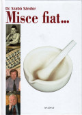 Dr. Szabó Sándor - Misce fiat... (dedikált)