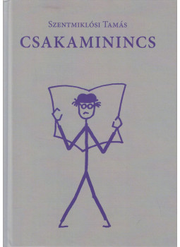 Szentmiklósi Tamás - Csakaminincs (dedikált) Szentmiklósi Tamás - Csakaminincs (dedikált), Piliscsaba 0 antikvár könyv