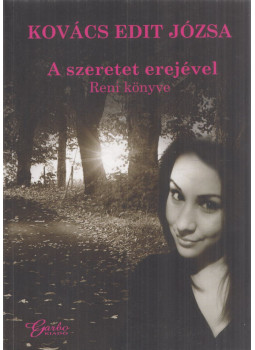 Kovács Edit Józsa - A szeretet erejével Kovács Edit Józsa - A szeretet erejével, Budapest 2013 antikvár könyv