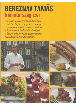 Bereznay Tamás - Németország ízei Bereznay Tamás - Németország ízei, Budapest 2010 antikvár könyv