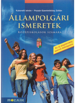 Kukorelli István, Pozsár-Szentmiklósy Zoltán - Állampolgári ismeretek középiskolások számára Kukorelli István, Pozsár-Szentmiklósy Zoltán - Állampolgári ismeretek középiskolások számára, Szeged 2014 antikvár könyv